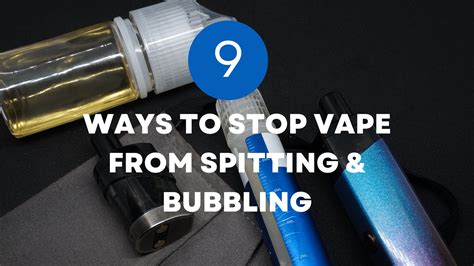 how to stop my vape from spitting|9 Ways to Stop Vape from Spitting & Bubbling